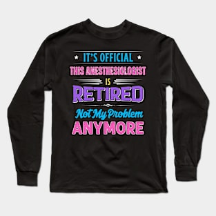 Anesthesiologist Retirement Funny Retired Not My Problem Anymore Long Sleeve T-Shirt